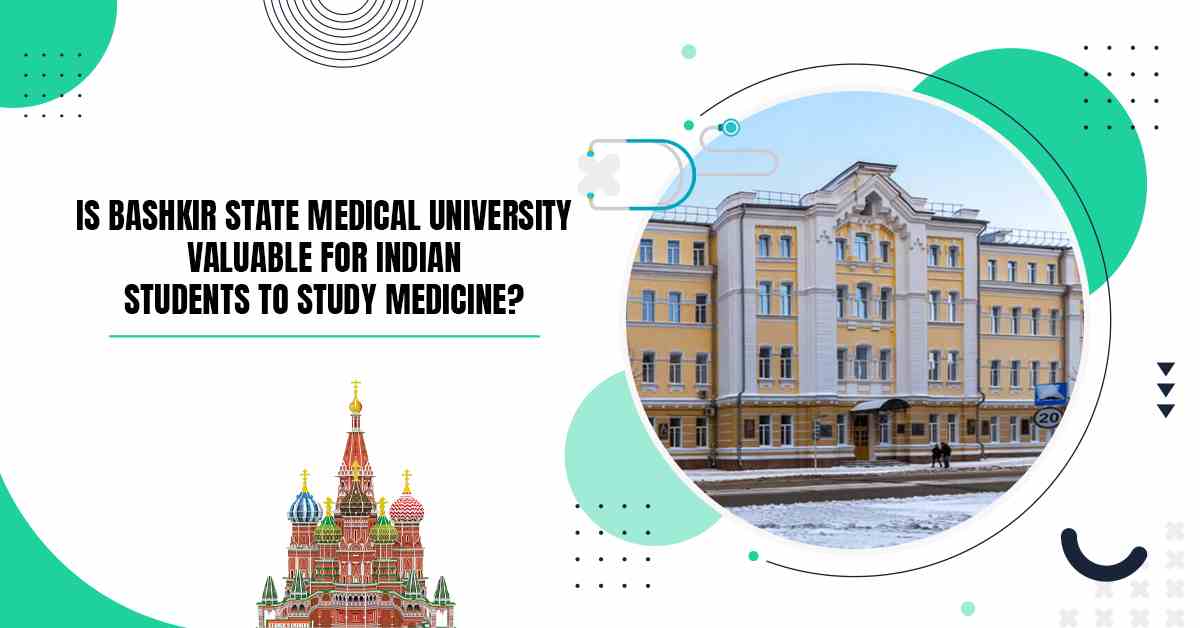 Is Bashkir State Medical University Valuable for Indian Students to Study Medicine?